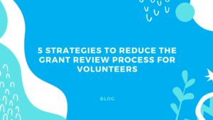 5 Strategies to Reduce the Grant Review Process for Volunteers